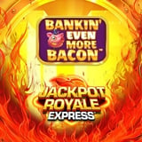 Bankin Even More Bacon Jackpot Royale Express