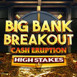 Cash Eruption Big Bank Breakout High Stakes
